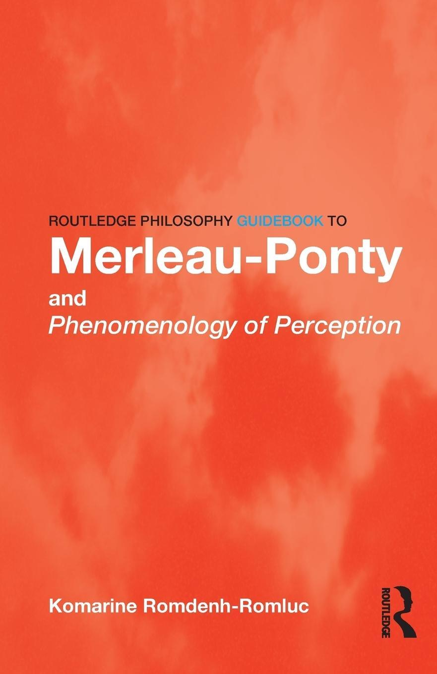 Cover: 9780415343152 | Routledge Philosophy GuideBook to Merleau-Ponty and Phenomenology...