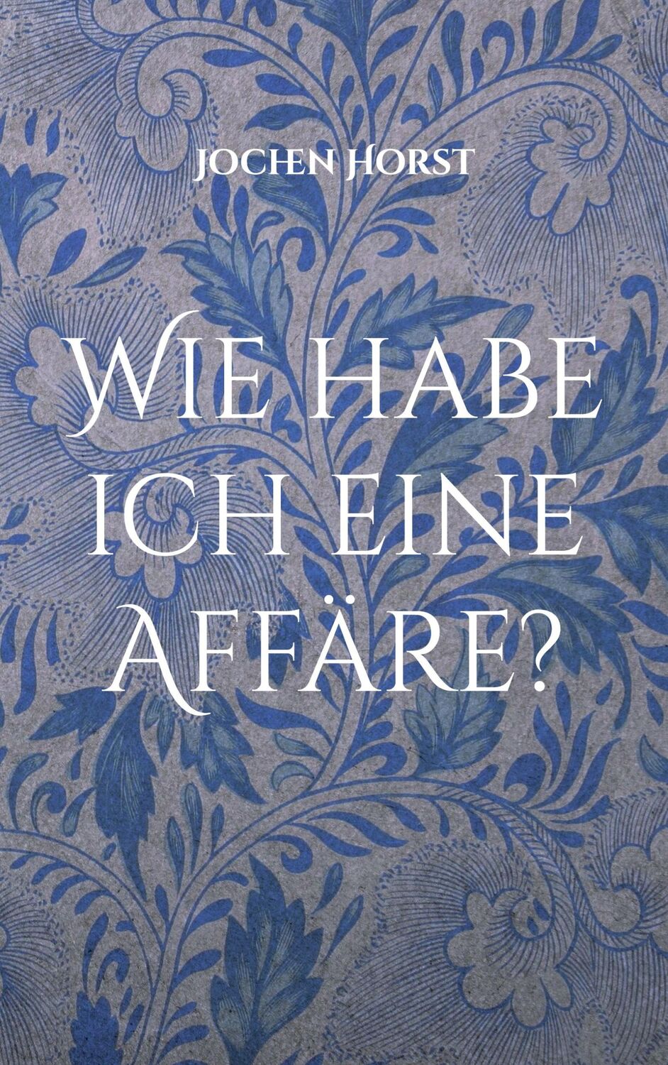 Cover: 9783757883980 | Wie habe ich eine Affäre? | Jochen Horst | Taschenbuch | Paperback