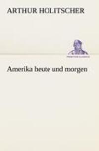 Cover: 9783847236795 | Amerika heute und morgen | Arthur Holitscher | Taschenbuch | Paperback