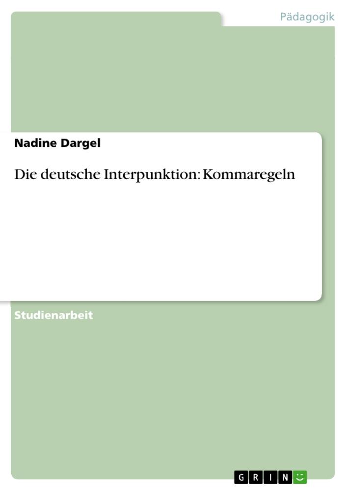 Cover: 9783656289388 | Die deutsche Interpunktion: Kommaregeln | Nadine Dargel | Taschenbuch