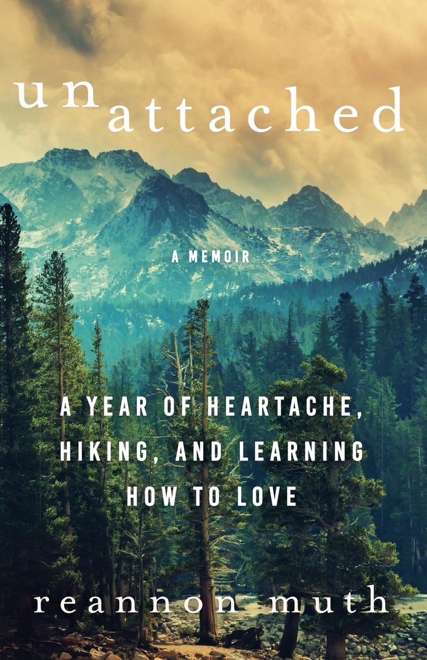 Cover: 9798201083519 | Unattached | A Year of Heartache, Hiking, and Learning How to Love