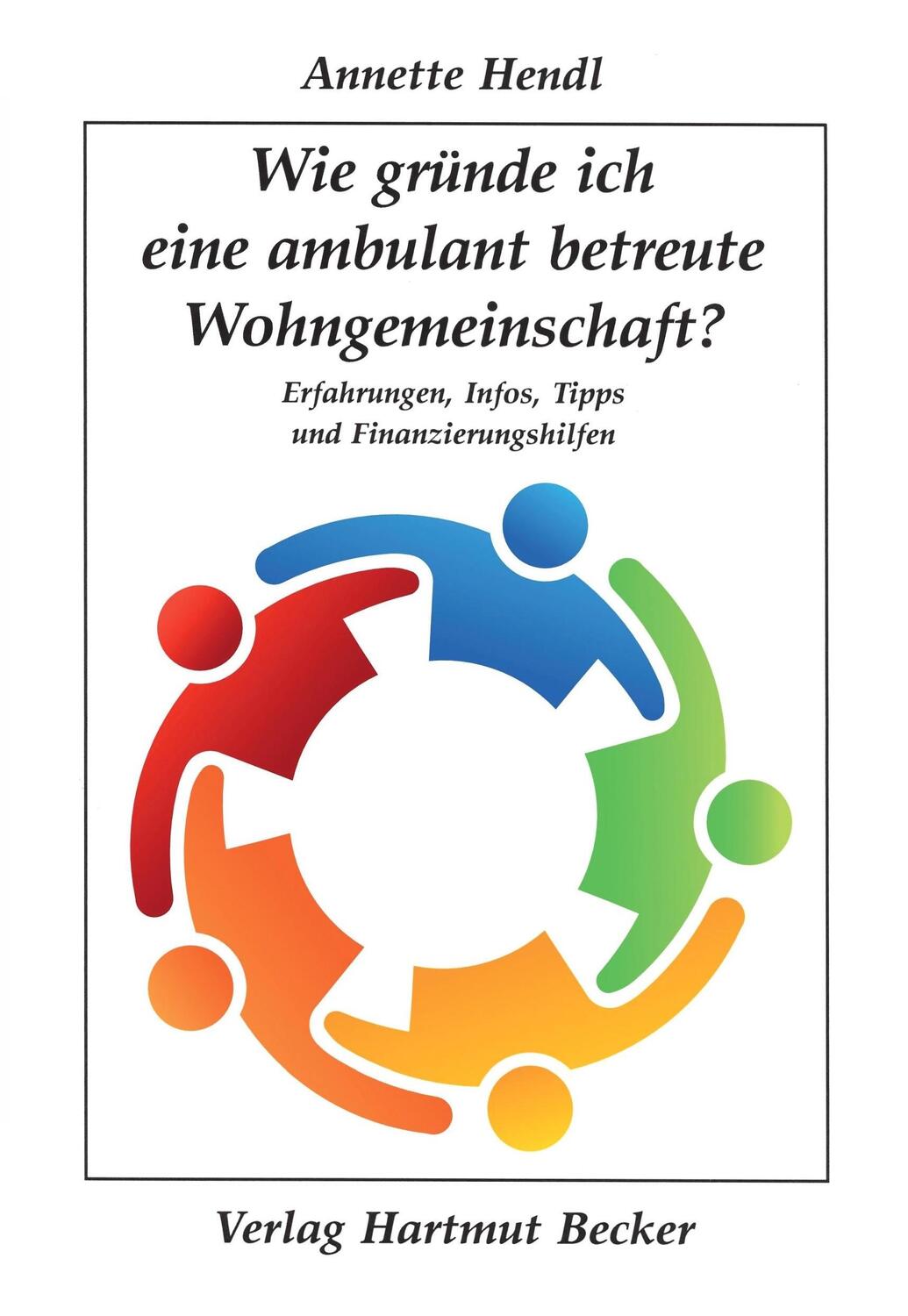 Cover: 9783929480719 | Wie gründe ich eine ambulant betreute Wohngemeinschaft? | Hendl | Buch