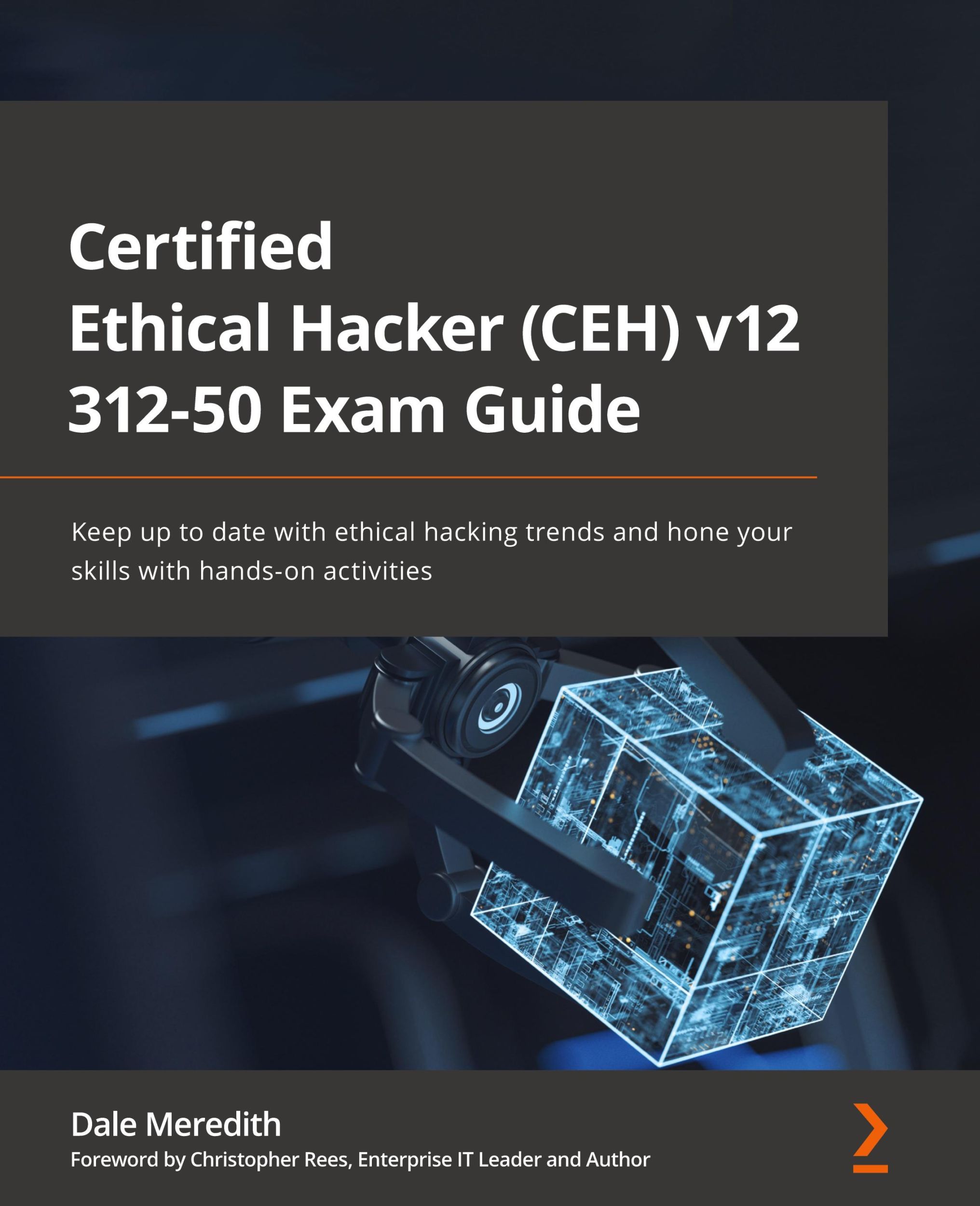 Cover: 9781801813099 | Certified Ethical Hacker (CEH) v12 312-50 Exam Guide | Dale Meredith