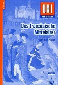 Cover: 9783129395912 | Uni Wissen Das französische Mittelalter | Mechthild Albert | Buch