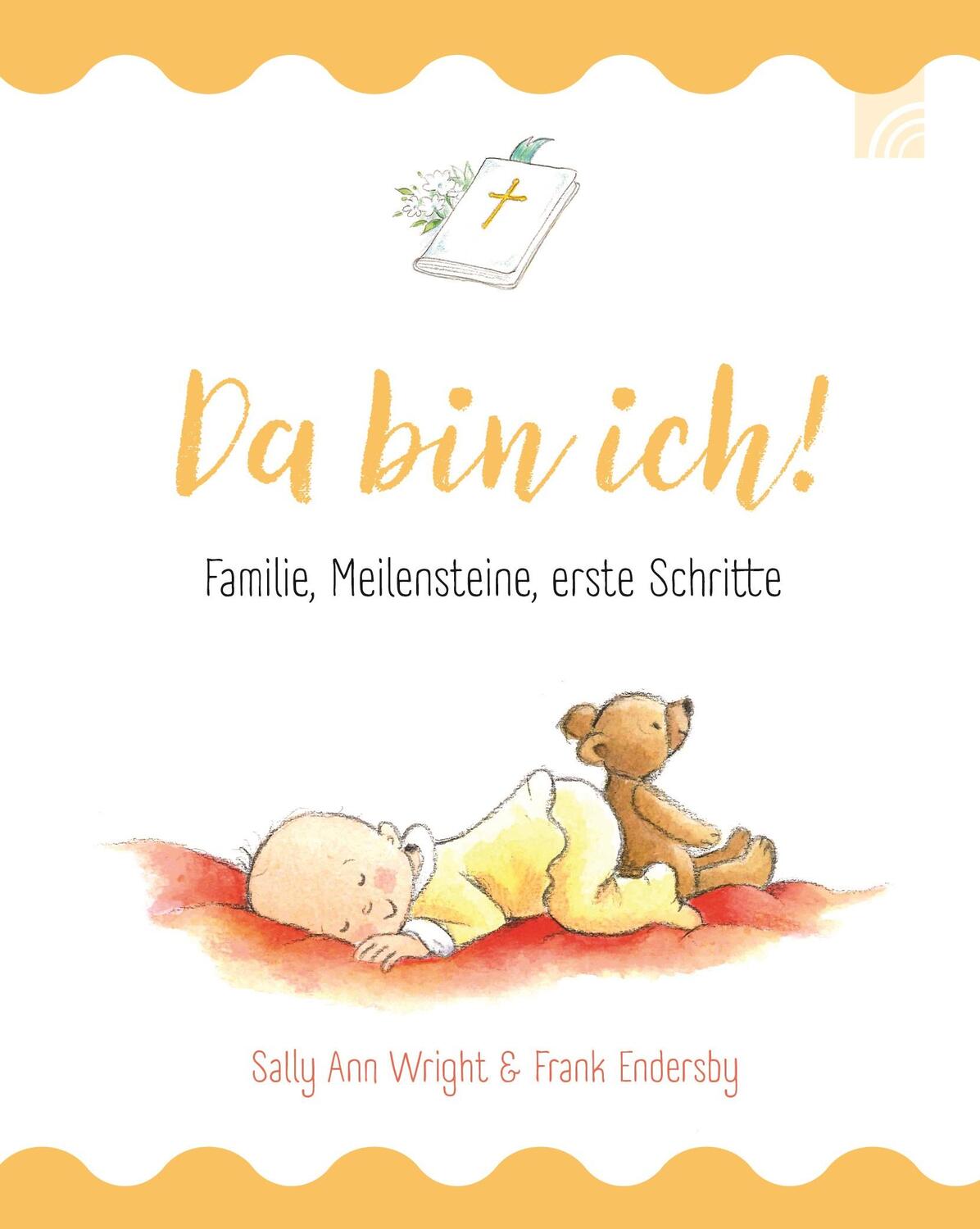 Cover: 9783765559815 | Da bin ich! | Familie, Meilensteine, erste Schritte | Sally Ann Wright