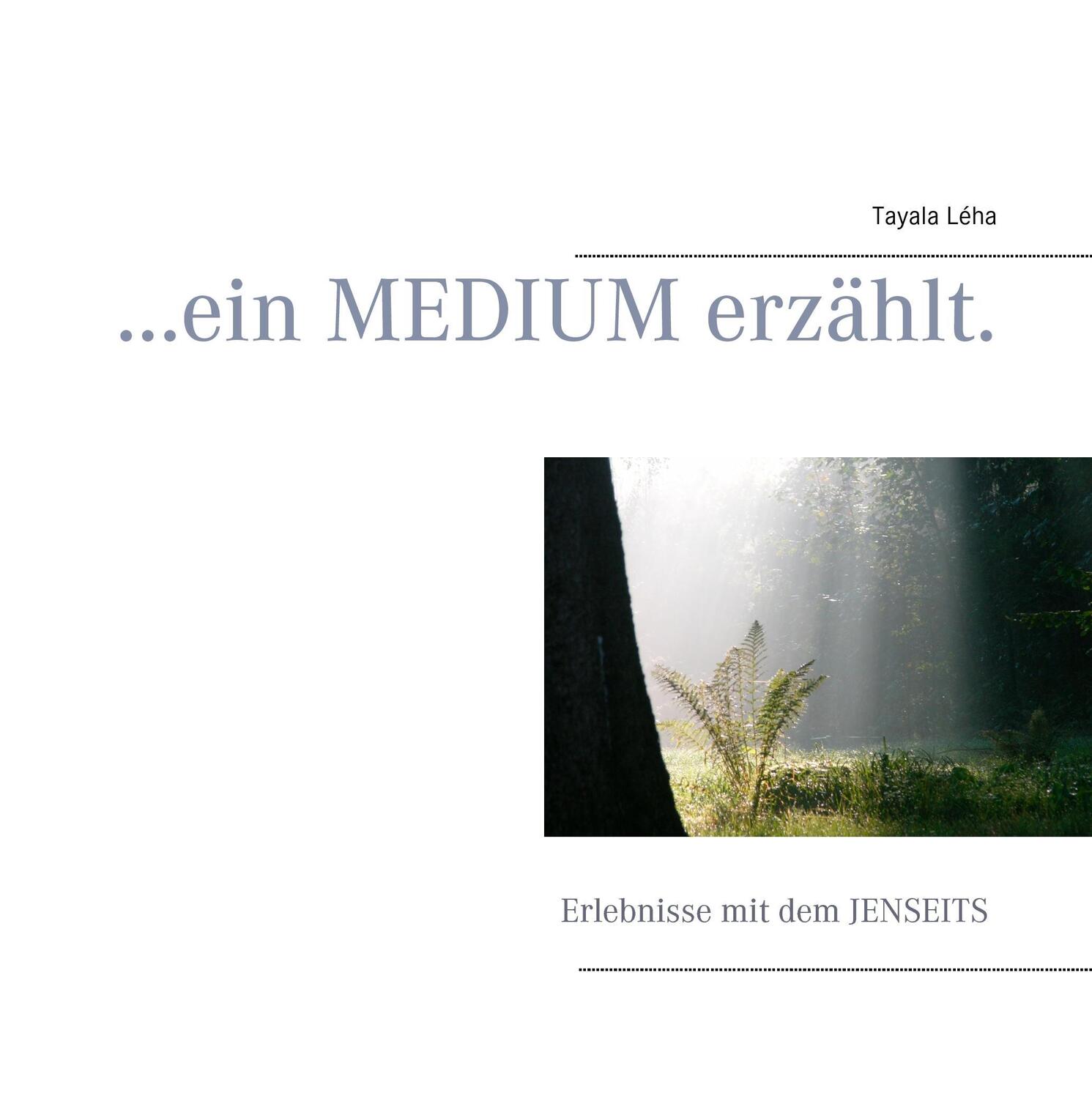 Cover: 9783741297403 | ... ein Medium erzählt. | Erlebnisse mit dem Jenseits | Tayala Léha