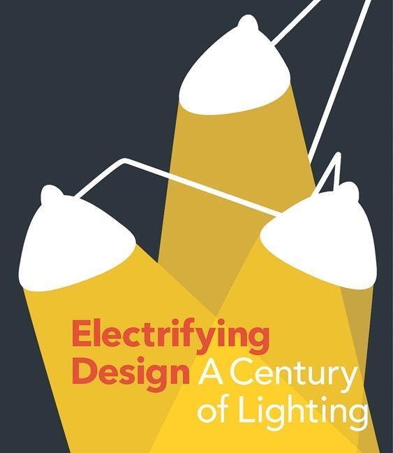 Cover: 9780300254570 | Electrifying Design | A Century of Lighting | Cindi Strauss (u. a.)