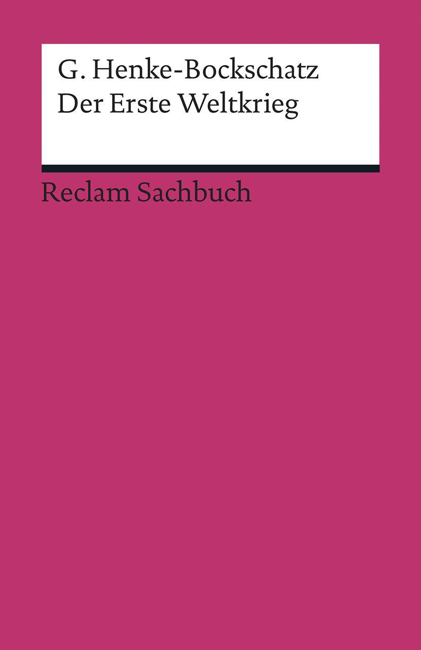 Cover: 9783150193174 | Der Erste Weltkrieg | Eine kurze Geschichte | Gerhard Henke-Bockschatz