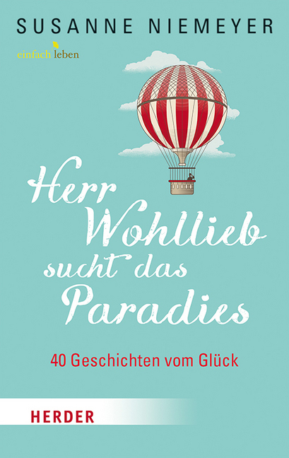 Cover: 9783451006555 | Herr Wohllieb sucht das Paradies | 40 Geschichten vom Glück | Niemeyer