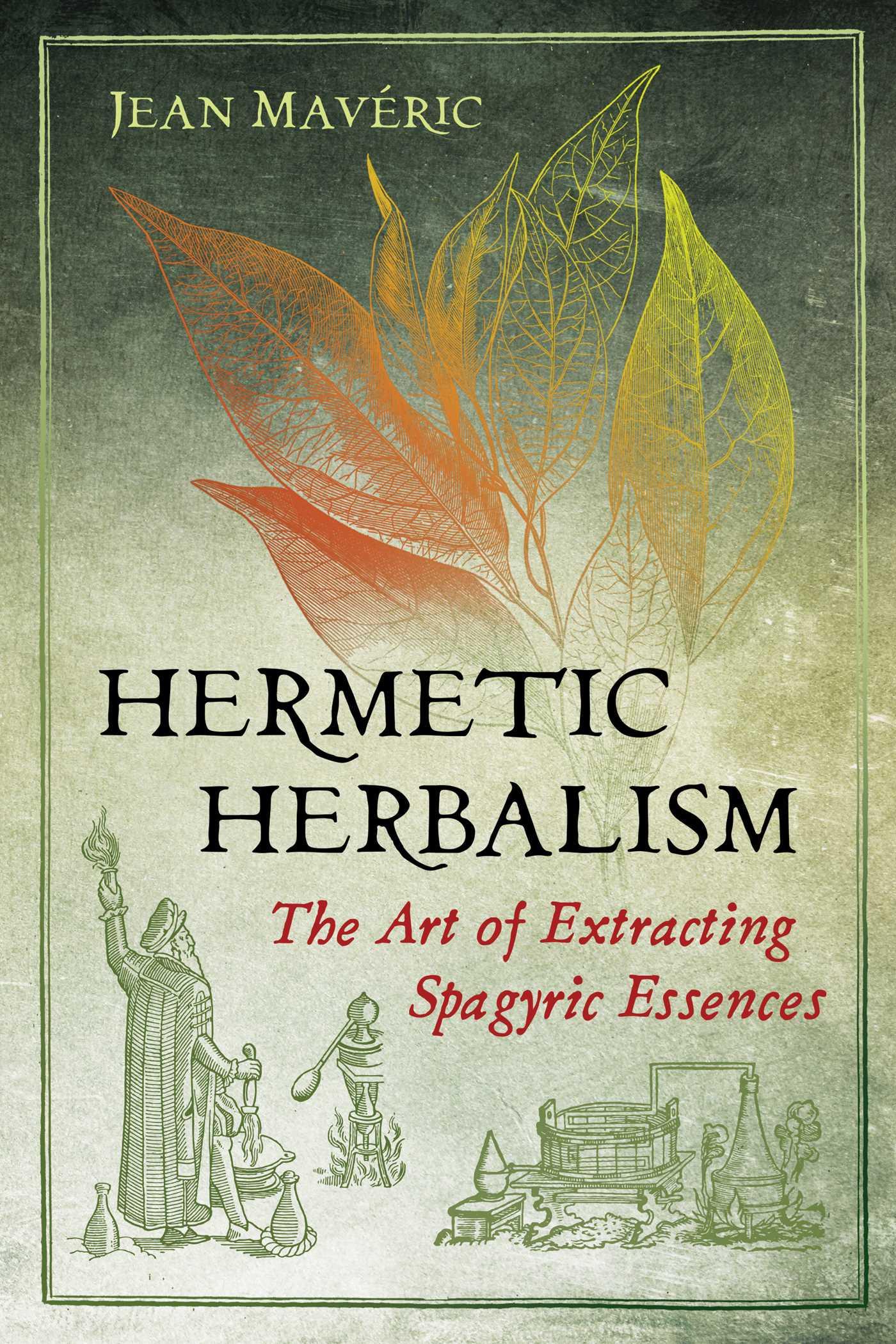 Cover: 9781620559857 | Hermetic Herbalism | The Art of Extracting Spagyric Essences | Mavéric