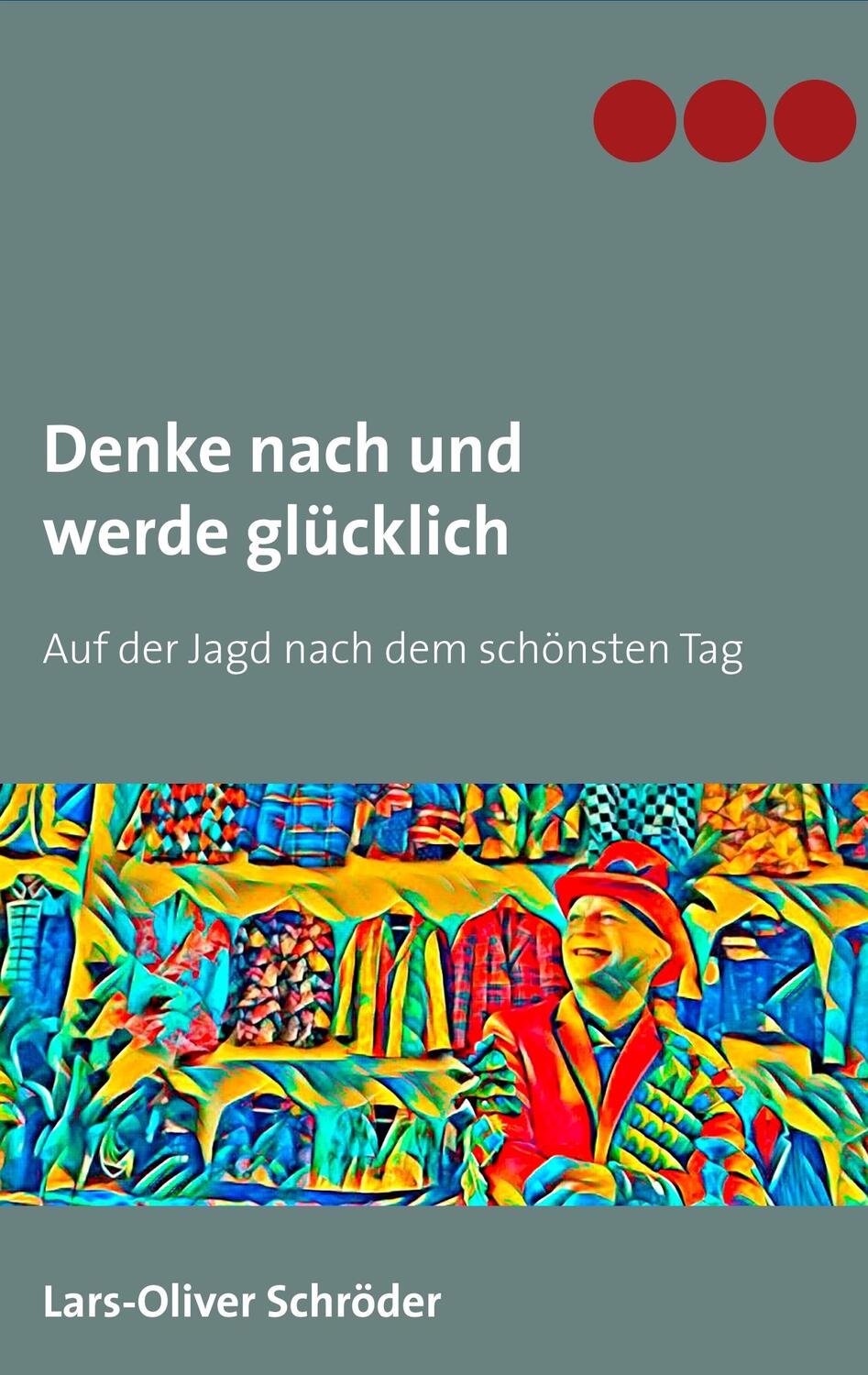 Cover: 9783740753160 | Denke nach und werde glücklich | Auf der Jagd nach dem schönsten Tag