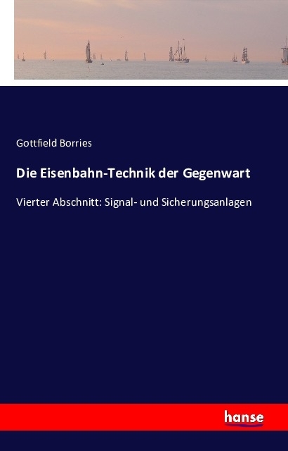 Cover: 9783741106590 | Die Eisenbahn-Technik der Gegenwart | Gottfield Borries | Taschenbuch