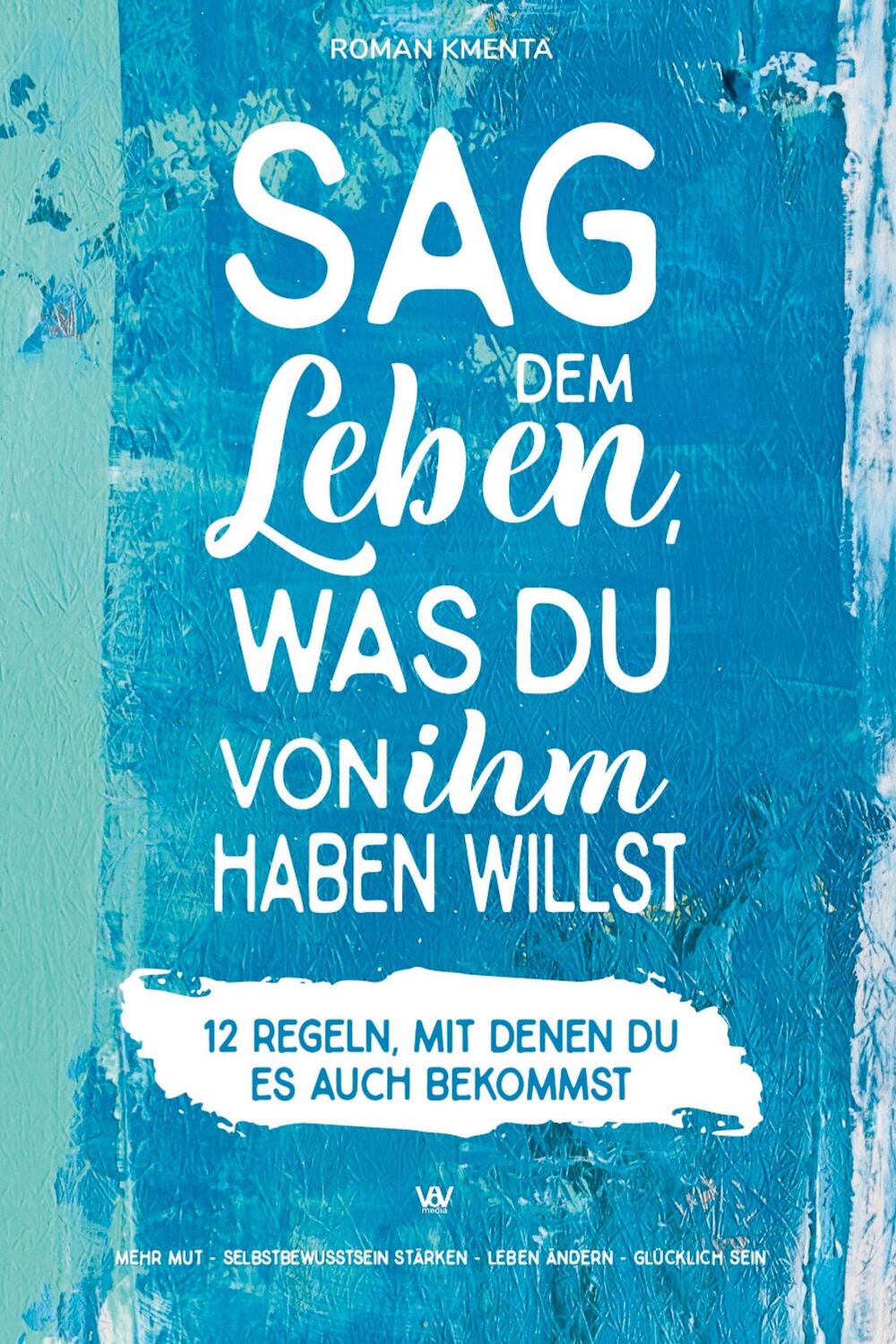 Cover: 9783347253308 | Sag dem Leben, was du von ihm haben willst - 12 Regeln, mit denen...