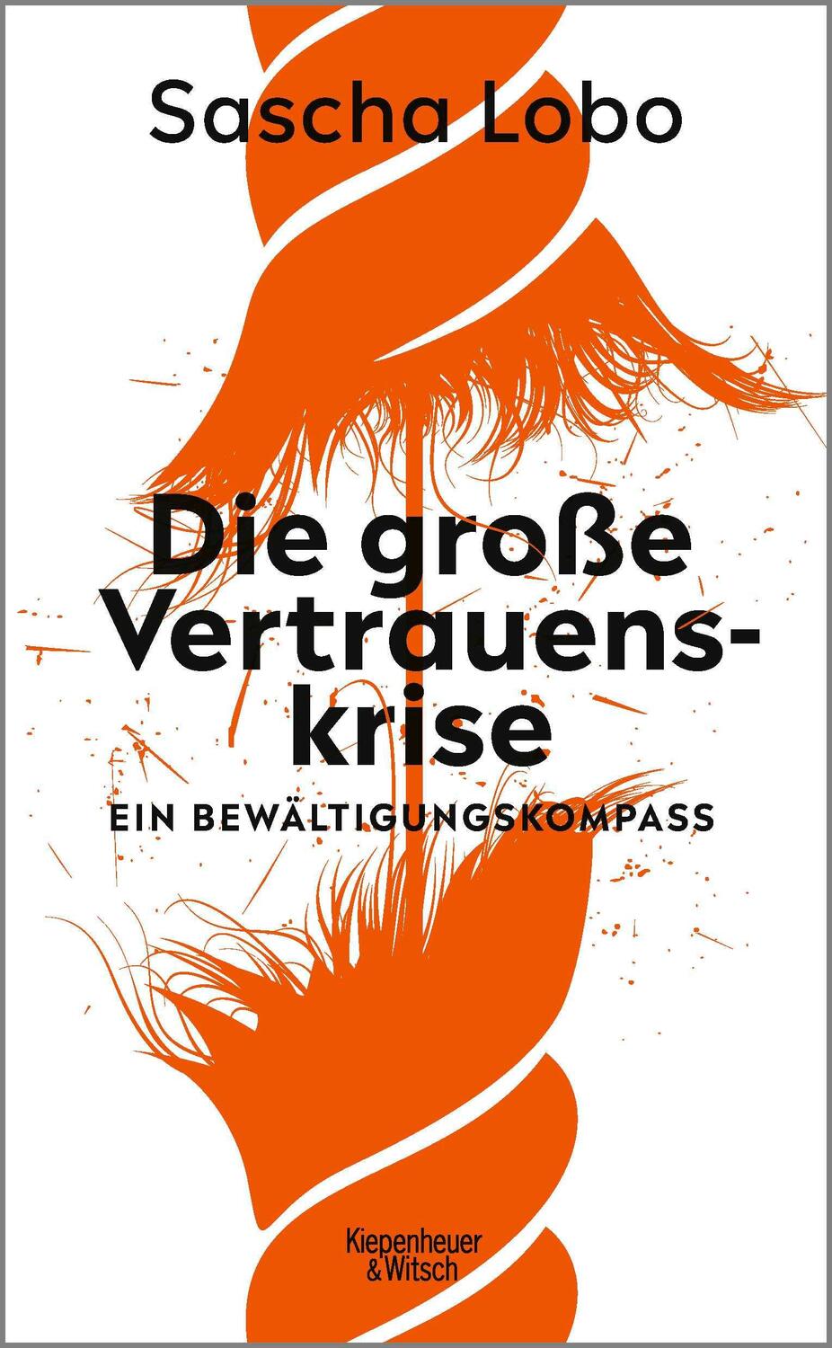 Cover: 9783462005820 | Die große Vertrauenskrise | Ein Bewältigungskompass | Sascha Lobo