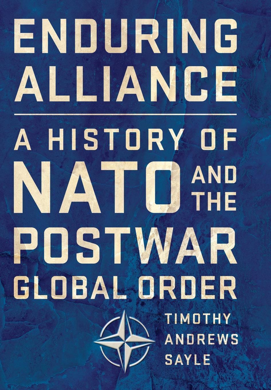 Cover: 9781501735509 | Enduring Alliance: A History of NATO and the Postwar Global Order