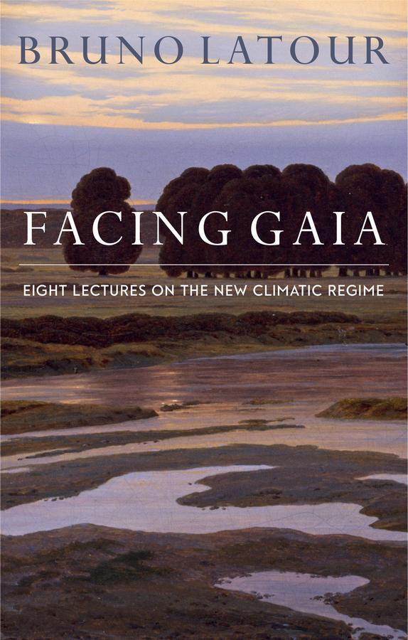 Cover: 9780745684345 | Facing Gaia | Eight Lectures on the New Climatic Regime | Bruno Latour