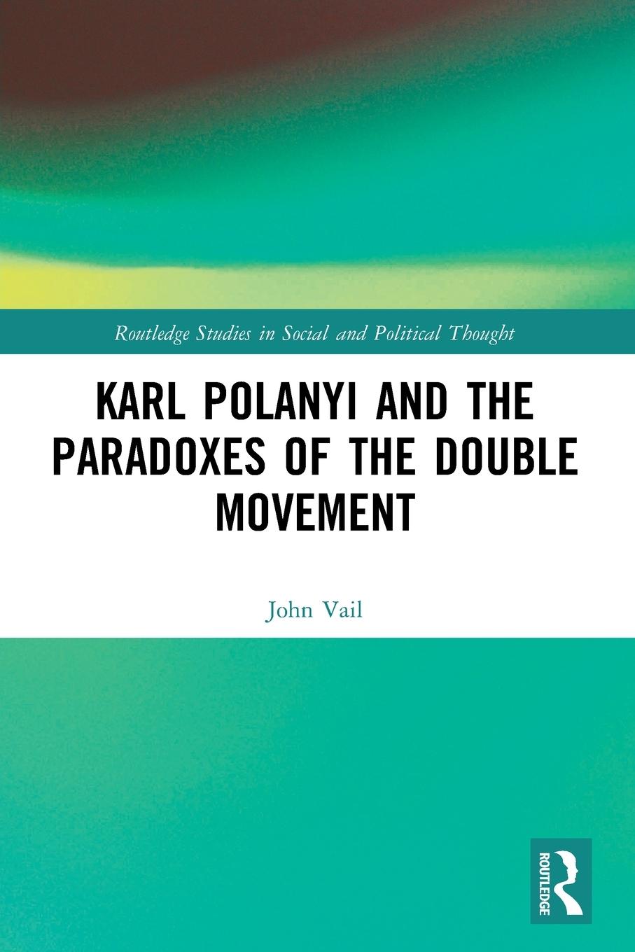 Cover: 9781032248684 | Karl Polanyi and the Paradoxes of the Double Movement | John Vail