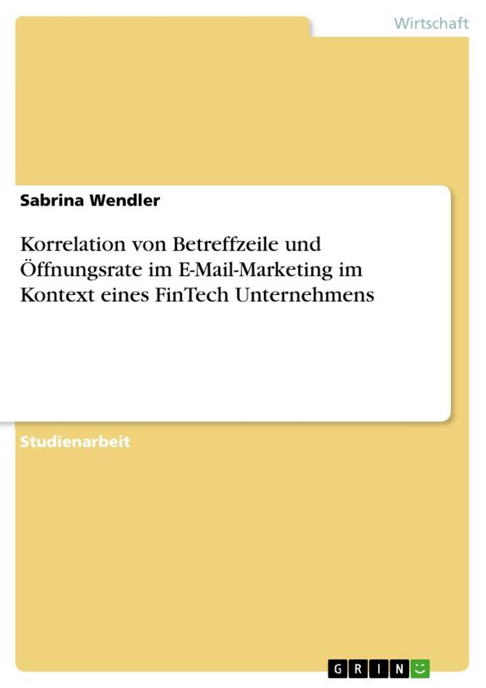 Cover: 9783668431690 | Korrelation von Betreffzeile und Öffnungsrate im E-Mail-Marketing...