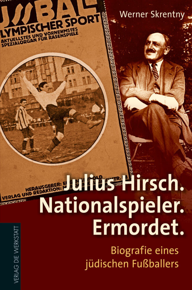 Cover: 9783895338588 | Julius Hirsch. Nationalspieler. Ermordet. | Werner Skrentny | Buch