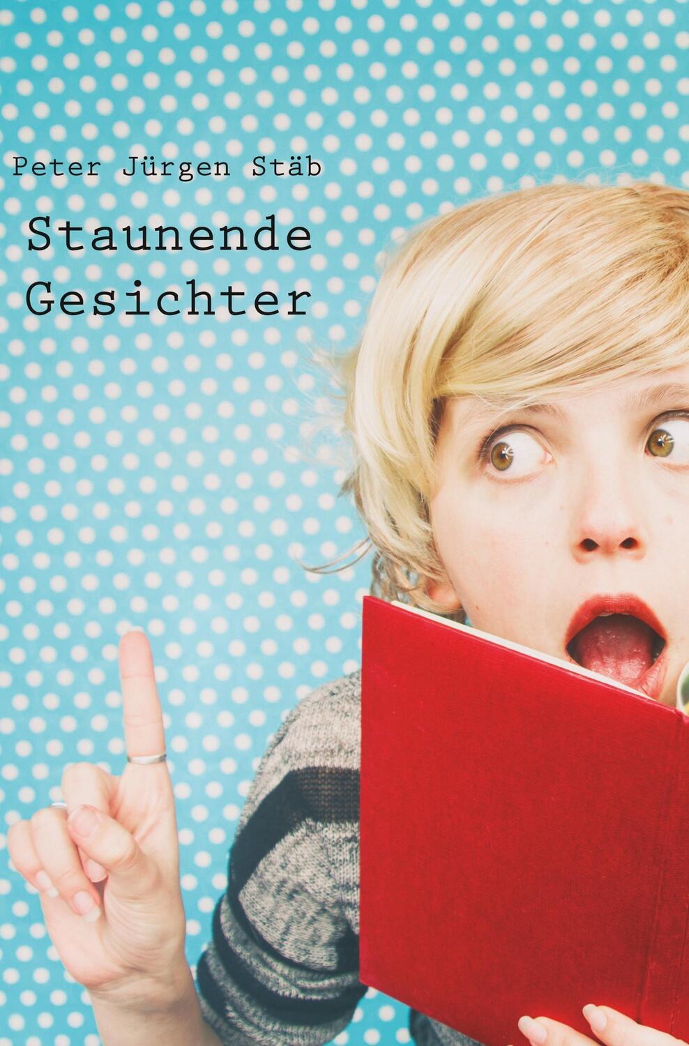 Cover: 9783961032501 | Staunende Gesichter | Peter Jürgen Stäb | Taschenbuch | Paperback