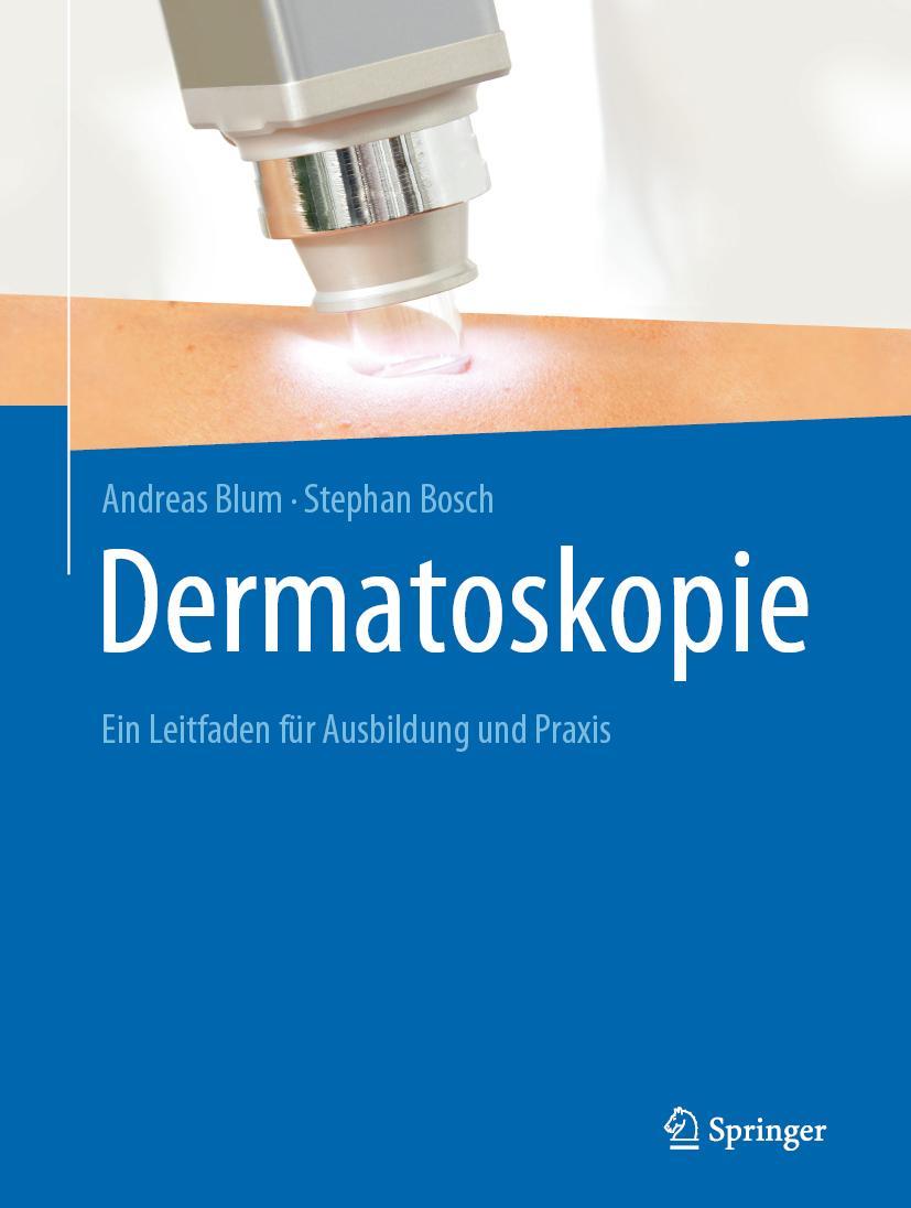 Cover: 9783662599068 | Dermatoskopie | Ein Leitfaden für Ausbildung und Praxis | Blum (u. a.)