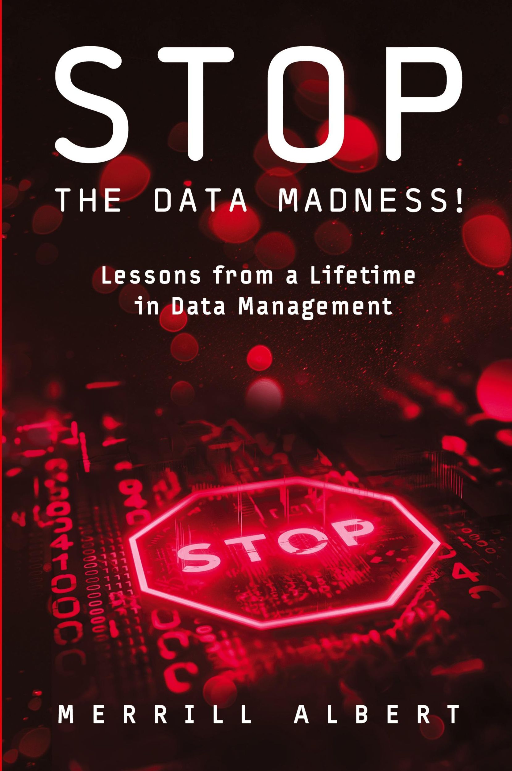 Cover: 9781634624992 | Stop the Data Madness! Lessons from a Lifetime in Data Management.