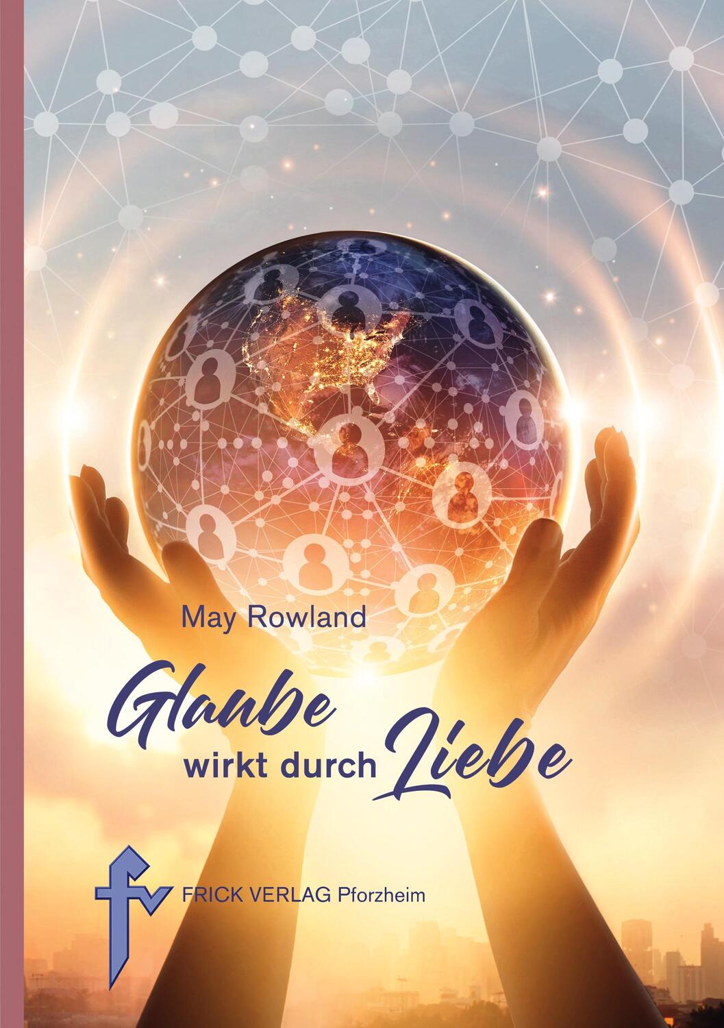 Cover: 9783939862543 | Glaube wirkt durch Liebe | May Rowland | Taschenbuch | Paperback