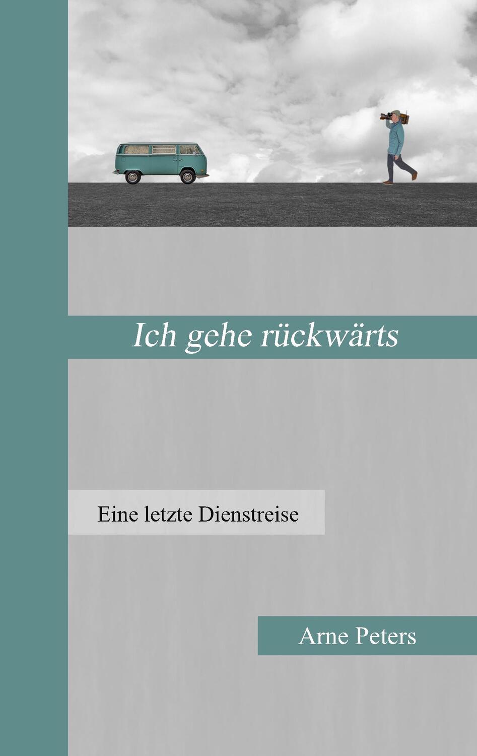 Cover: 9783735774446 | Ich gehe rückwärts | Eine letzte Dienstreise | Arne Peters | Buch