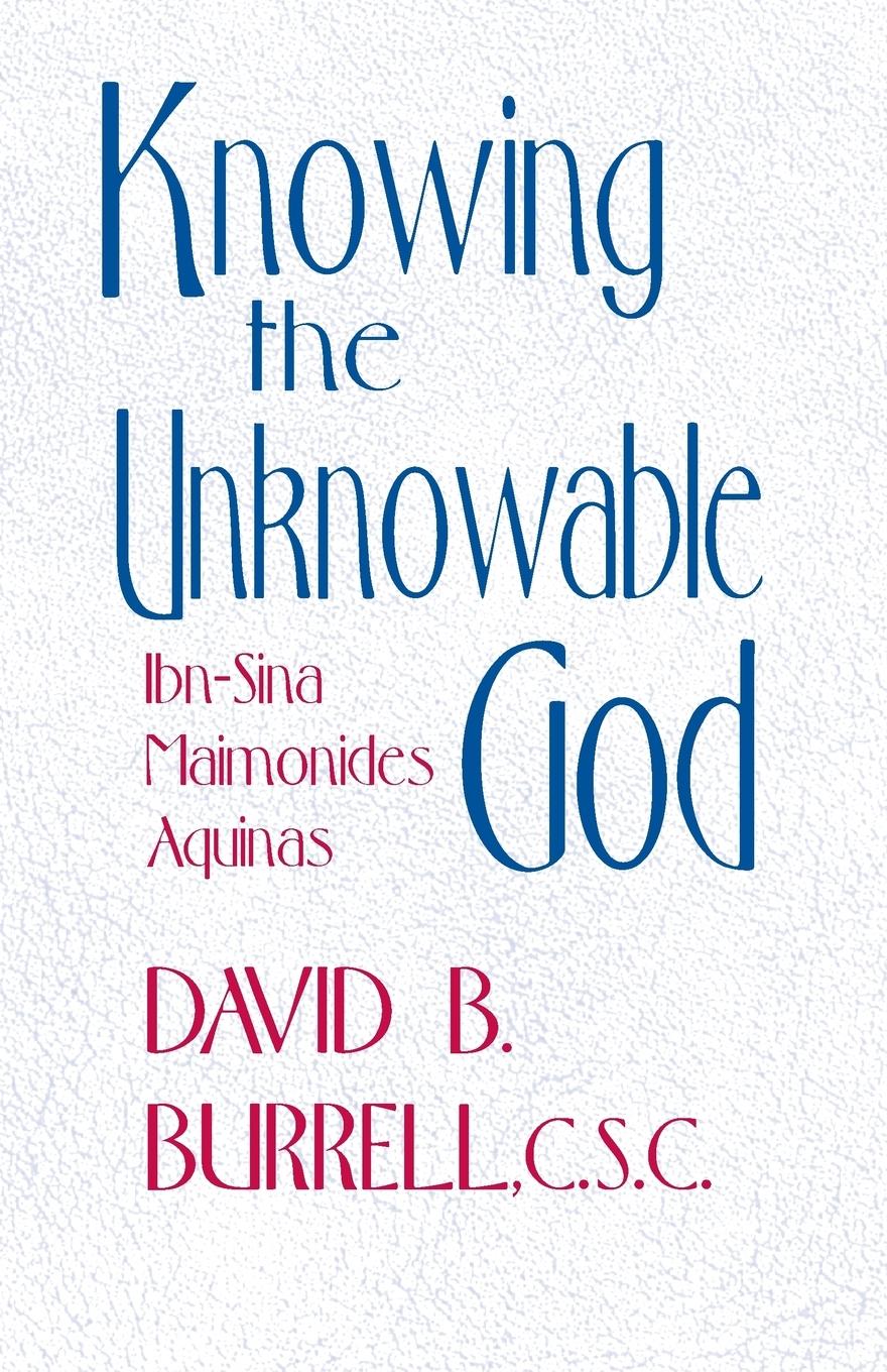 Cover: 9780268012267 | Knowing the Unknowable God | Ibn-Sina, Maimonides, Aquinas | Burrell