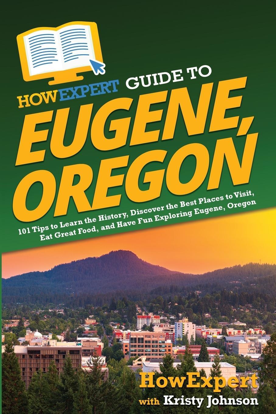 Cover: 9781648918124 | HowExpert Guide to Eugene, Oregon | Howexpert (u. a.) | Taschenbuch