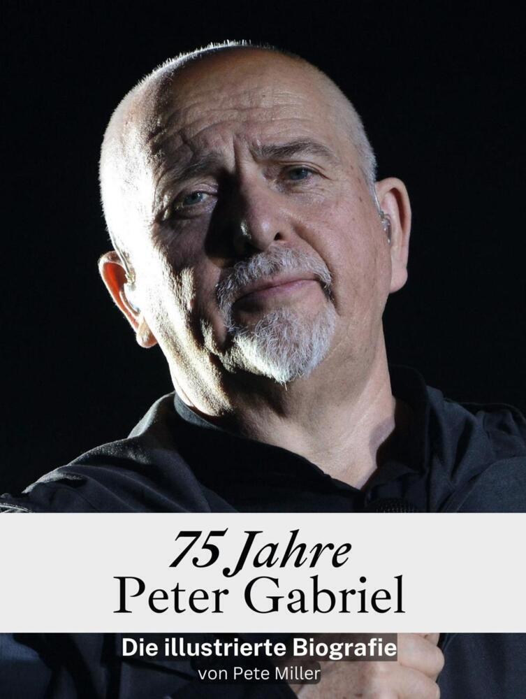 Cover: 9783759134646 | 75 Jahre Peter Gabriel - Komplett in Farbe | Pete Miller | Taschenbuch