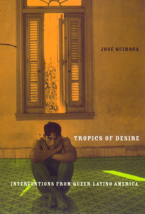 Cover: 9780814769539 | Tropics of Desire | Interventions from Queer Latino America | Quiroga