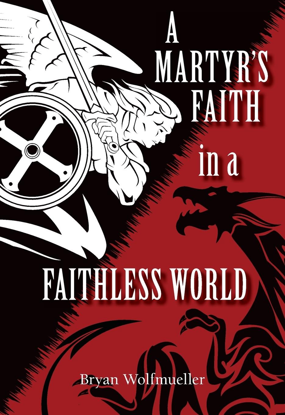 Cover: 9780758662491 | A Martyr's Faith in a Faithless World | Bryan Wolfmueller | Buch