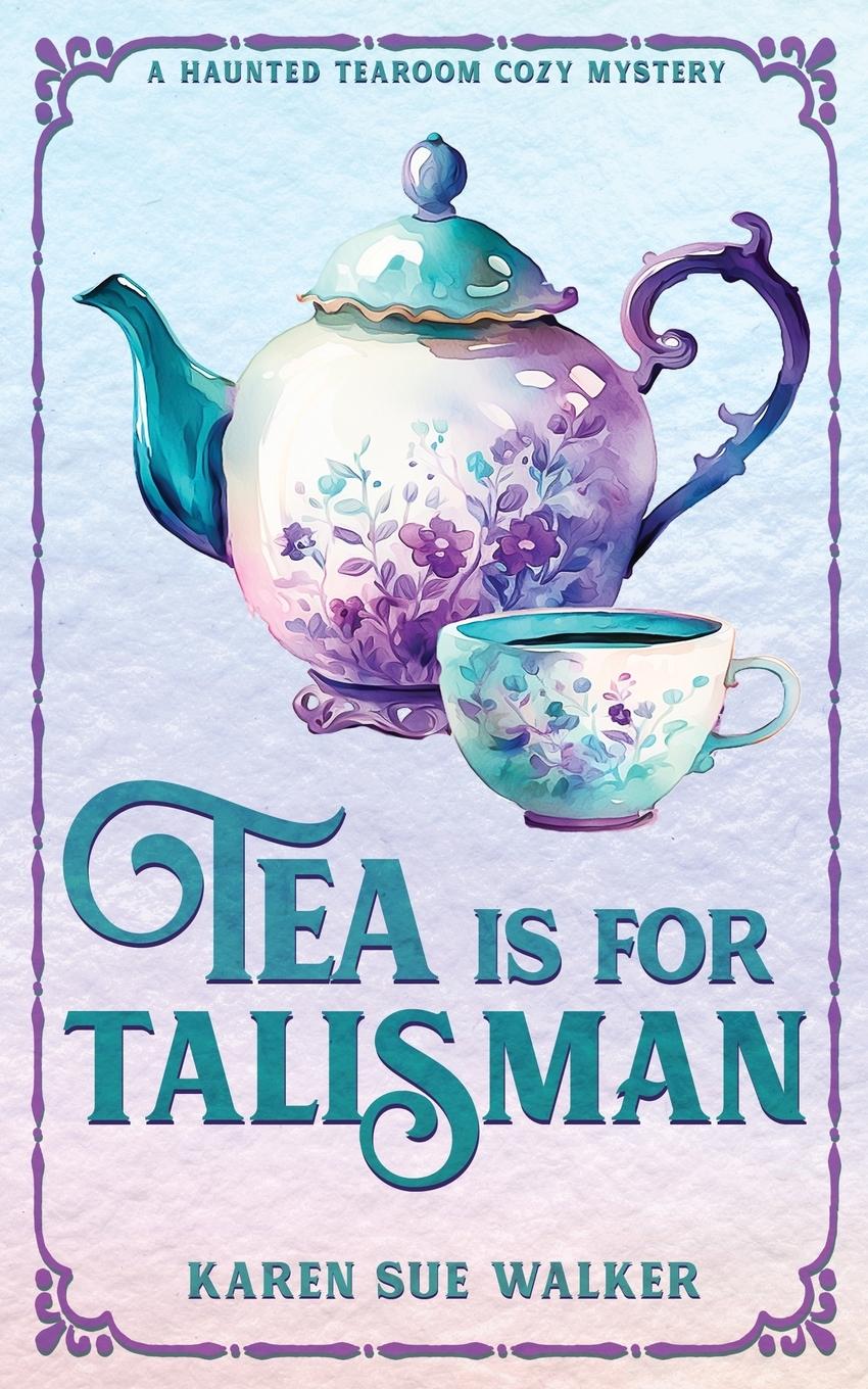 Cover: 9781955610247 | Tea is for Talisman | Karen Sue Walker | Taschenbuch | Paperback