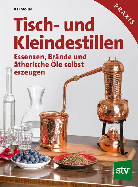 Cover: 9783702015565 | Tisch- und Kleindestillen | Kai Möller | Buch | 194 S. | Deutsch