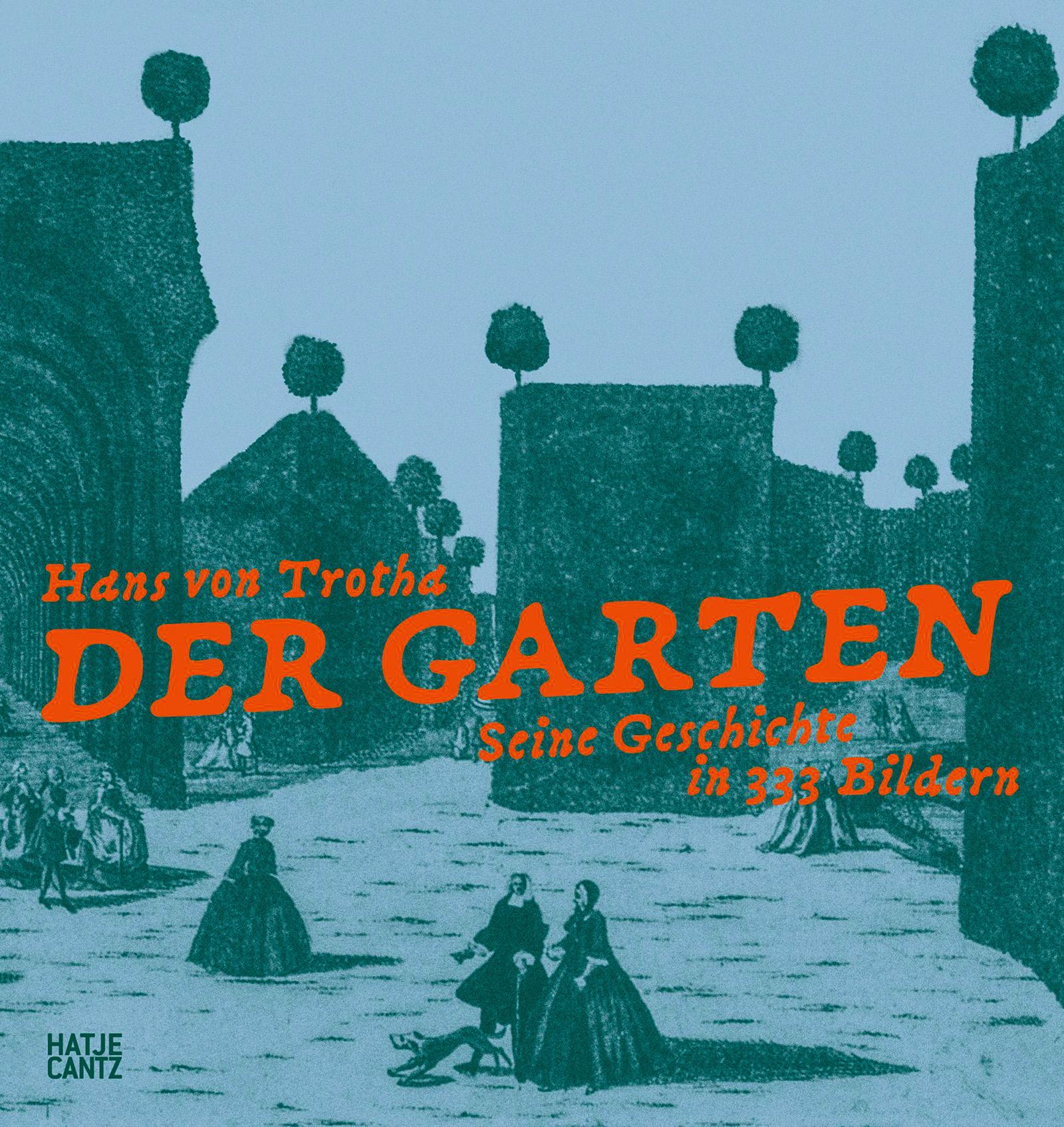 Cover: 9783775758314 | Der Garten. Seine Geschichte in 333 Bildern | Hans von Trotha | Buch