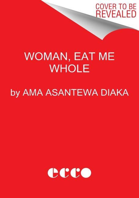 Cover: 9780063092914 | Woman, Eat Me Whole | Poems | Ama Asantewa Diaka | Buch | Gebunden