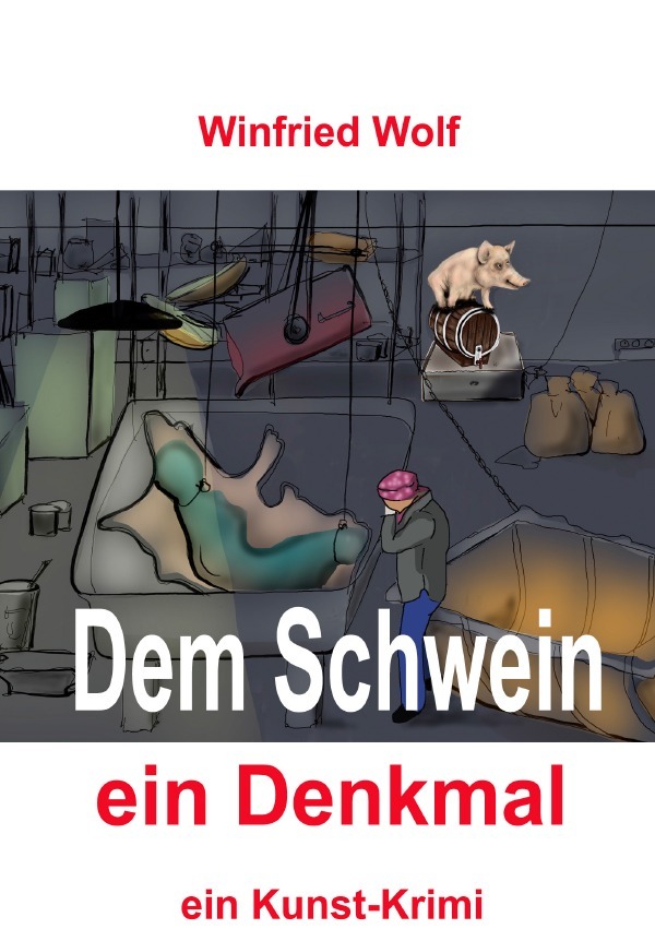 Cover: 9783745095104 | Dem Schwein ein Denkmal | ein Kunst-Krimi | Winfried Wolf | Buch