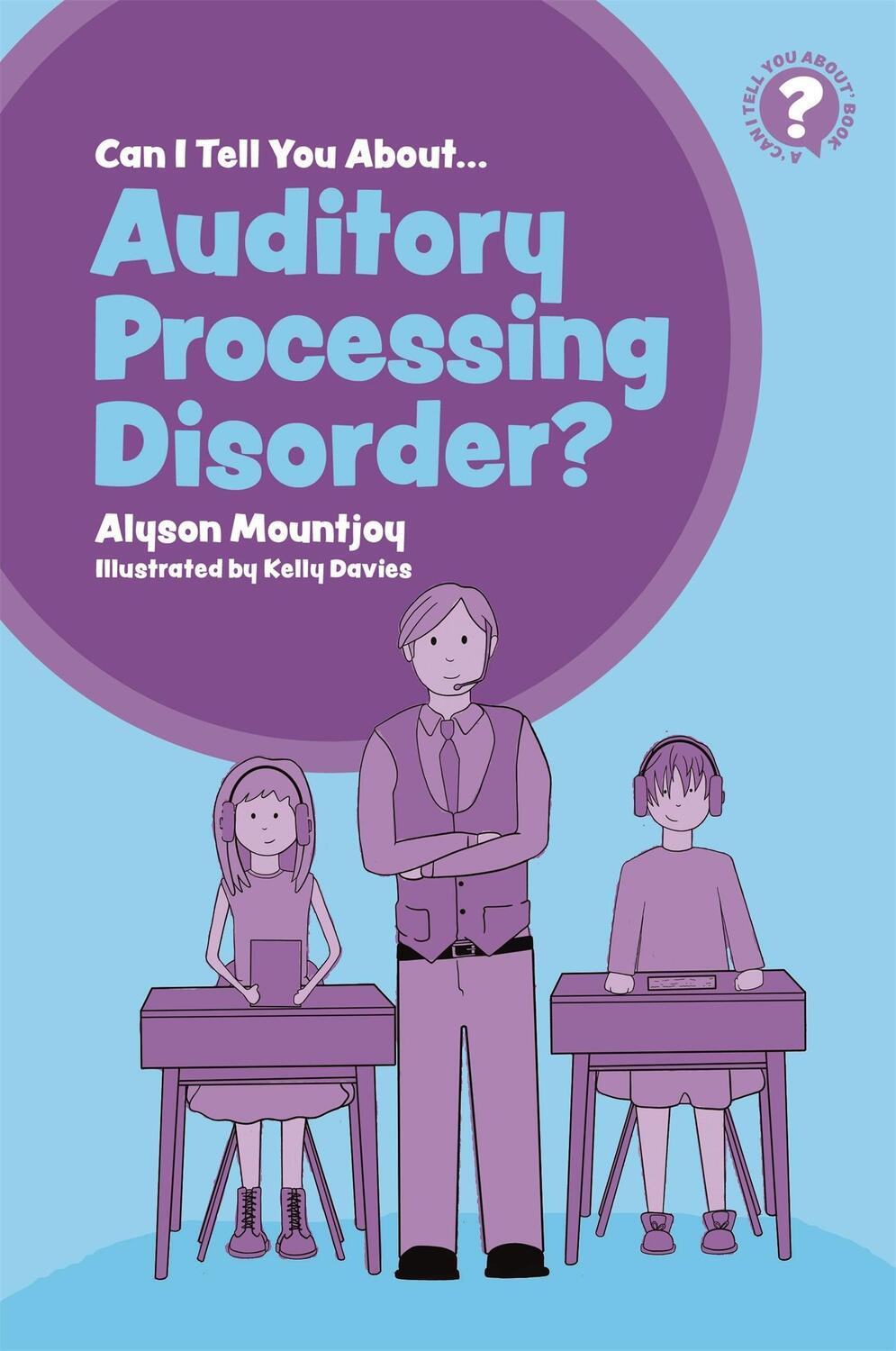 Cover: 9781785924941 | Can I Tell You about Auditory Processing Disorder? | Alyson Mountjoy