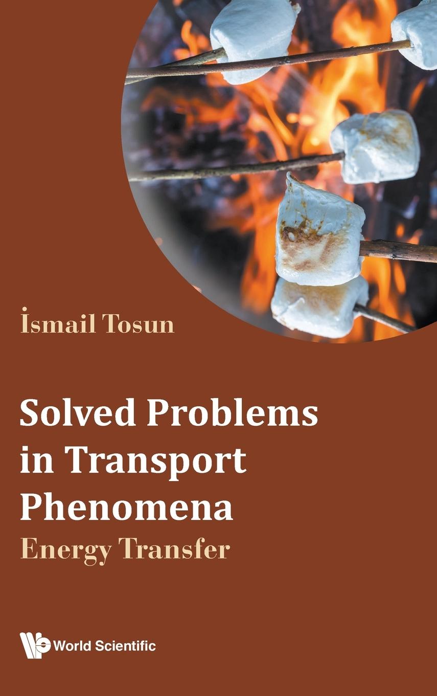 Cover: 9789811274299 | SOLVED PROBLEMS IN TRANSPORT PHENOMENA | ENERGY TRANSFER | Tosun