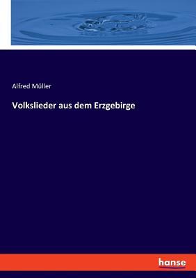 Cover: 9783337510954 | Volkslieder aus dem Erzgebirge | Alfred Müller | Taschenbuch | 252 S.