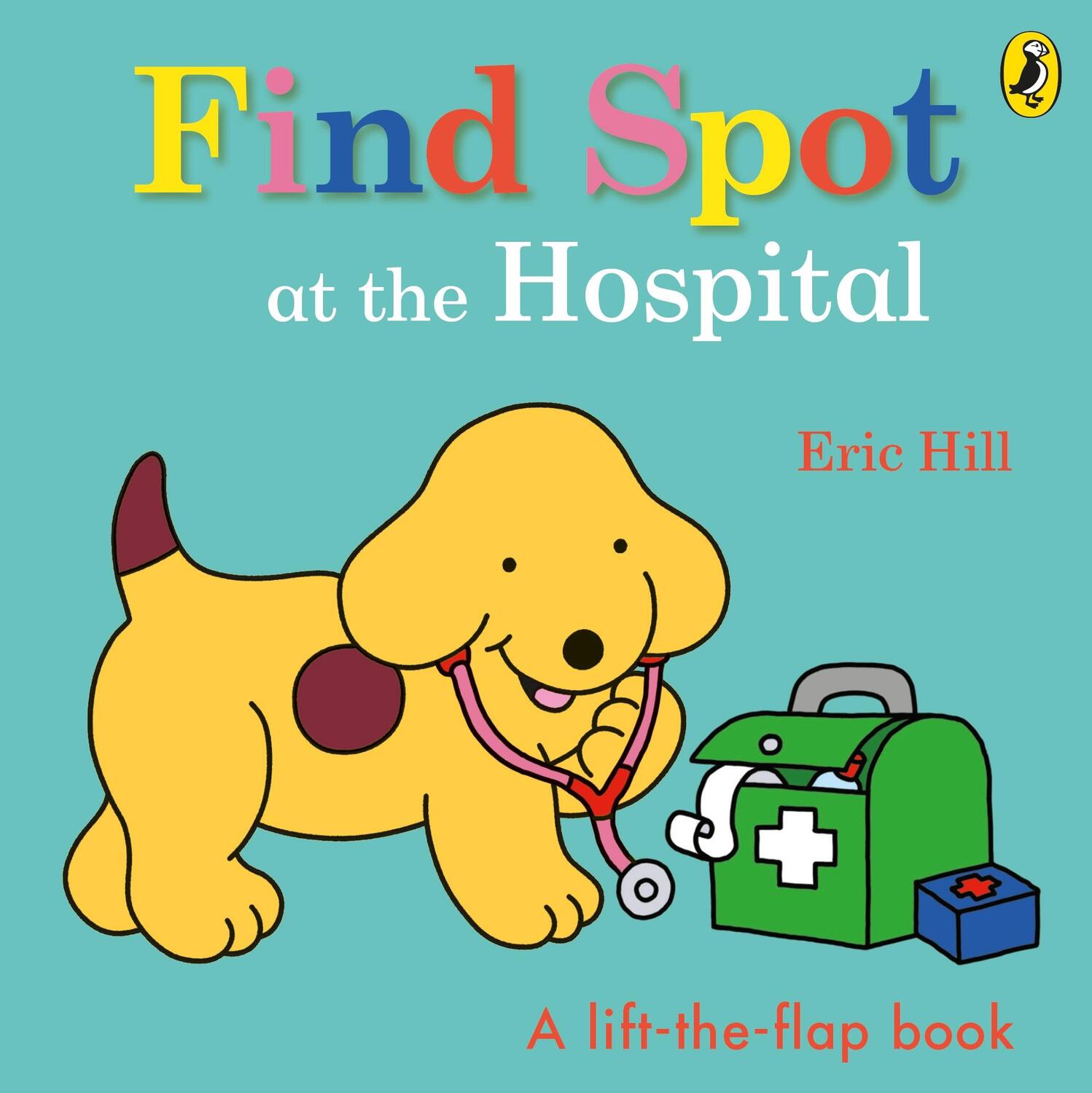 Cover: 9780241531402 | Find Spot at the Hospital | A Lift-the-Flap Story | Eric Hill | Buch