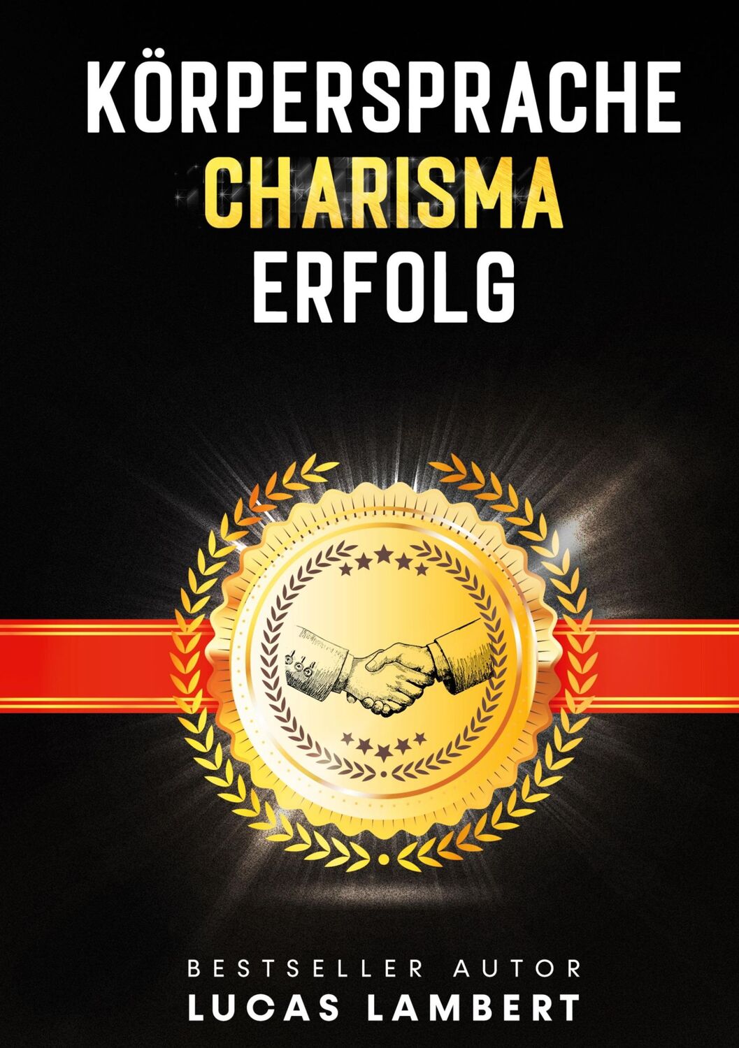 Cover: 9783754329160 | Körpersprache. Charisma. Erfolg. | Lucas Lambert | Buch | 474 S.