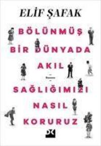 Cover: 9786258215472 | Bölünmüs Bir Dünyada Akil Sagligimizi Nasil Koruruz | Elif Safak