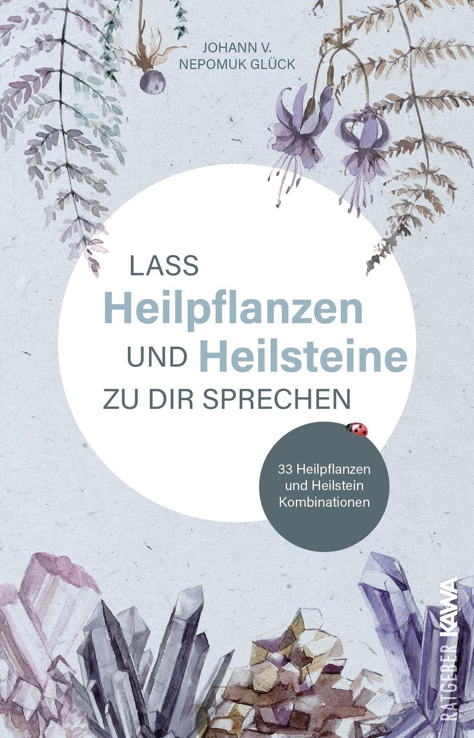 Cover: 9783986600983 | Lass Heilpflanzen und Heilsteine zu dir sprechen | Glück | Taschenbuch