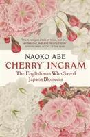 Cover: 9781784706920 | 'Cherry' Ingram | The Englishman Who Saved Japan's Blossoms | Abe | XX