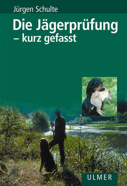 Cover: 9783800142422 | Die Jägerprüfung - kurz gefasst | Jürgen Schulte | Buch | 192 S.