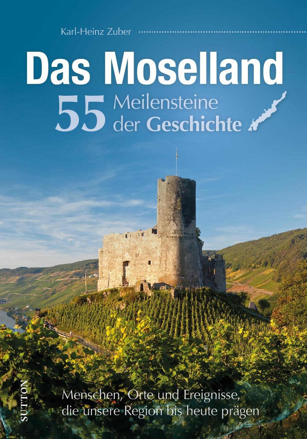 Cover: 9783963035050 | Das Moselland. 55 Meilensteine der Geschichte | Karl-Heinz Zuber