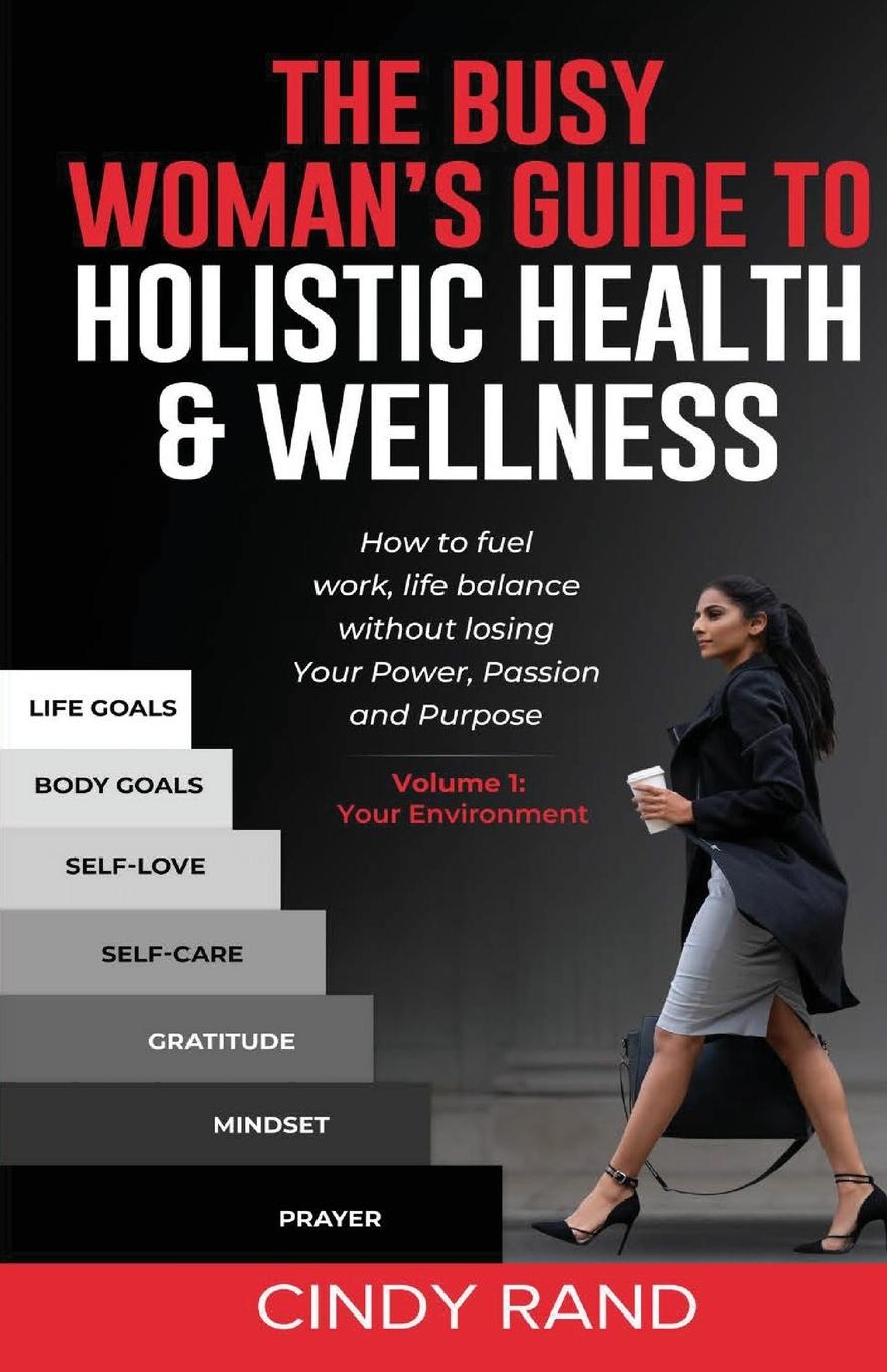 Cover: 9781088048689 | The Busy Woman's Guide to Holistic Health &amp; Wellness | Cindy Rand