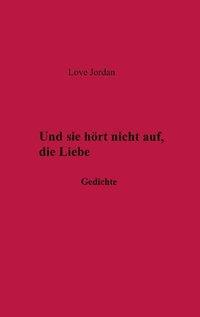 Cover: 9783831144075 | Und sie hörte nicht auf, die Liebe | Gedichte | Love Jordan | Buch